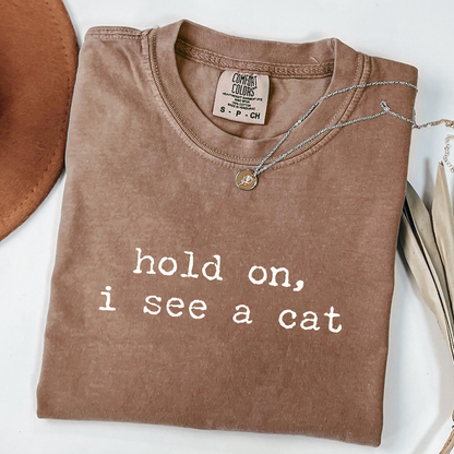 Hold On I See a Cat Funny Cat Lover T-Shirt