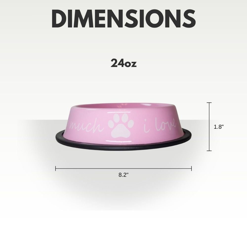 I Love You So Much Stainless Steel Dog Bowl 24oz